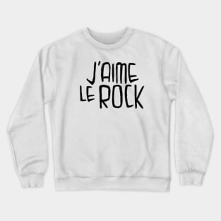 Rock Love, Rock Typography, J'aime le Rock Crewneck Sweatshirt